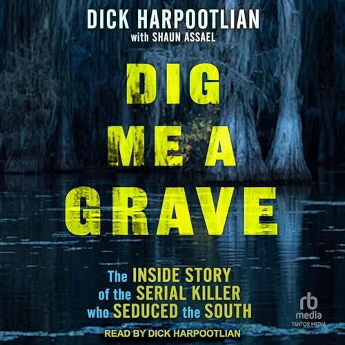 Dig Me a Grave By Dick Harpootlian , Shaun Assael